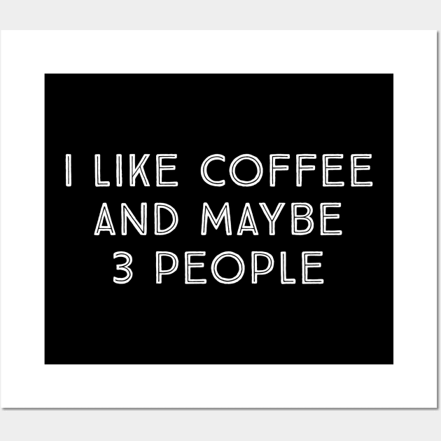 I Like Coffee And Maybe 3 people Wall Art by evokearo